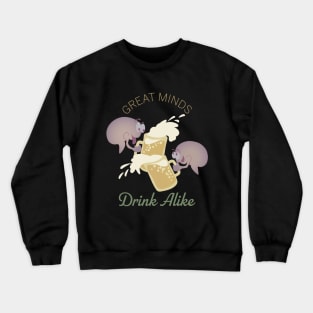 Great Minds Drink Alike Crewneck Sweatshirt